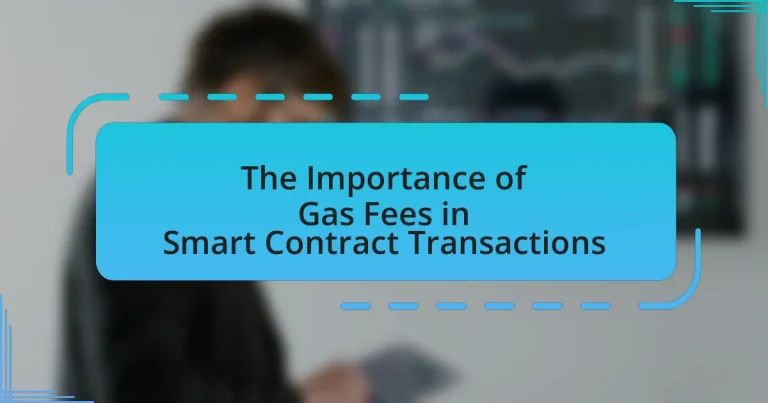 The Importance of Gas Fees in Smart Contract Transactions
