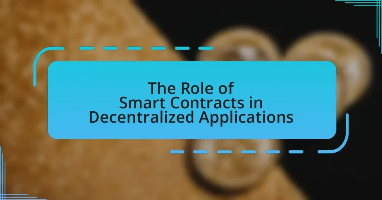 The Role of Smart Contracts in Decentralized Applications